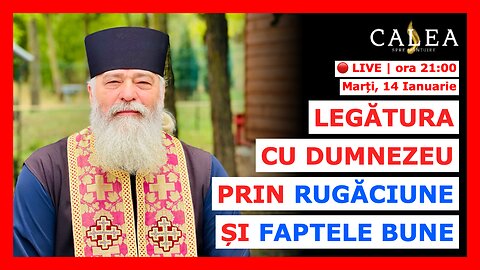 🔴 LIVE #951 - LEGĂTURA CU DUMNEZEU PRIN RUGĂCIUNE ȘI FAPTELE BUNE || Pr. CALISTRAT