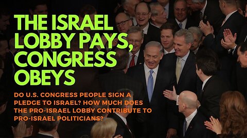 The Israel Lobby Pays, The U.S. Congress Obeys