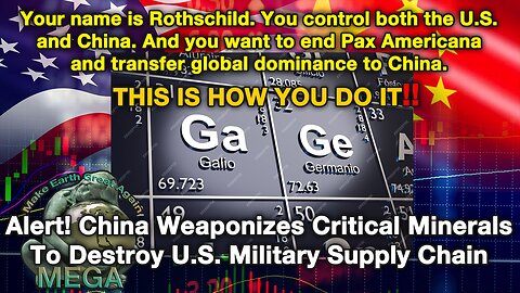 Your name is Rothschild. You control both the U.S. and China. And you want to end Pax Americana and transfer global dominance to China. THIS IS HOW YOU DO IT!! Alert! China Weaponizes Critical Minerals To Destroy U.S. Military Supply Chain