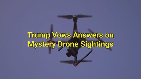 Trump vows answers on mystery drone sightings