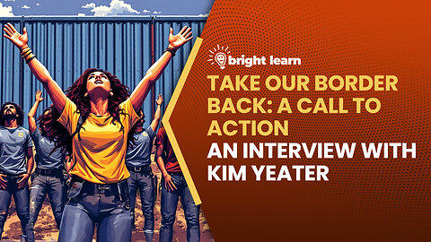 BrightLearn - Take Our Border Back: A Call to Action, an interview with Kim Yeater