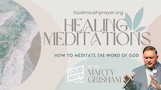 HEALING MEDITATIONS - YOUR FAITH WILL MAKE YOU WHOLE - Mar 2024- Marty Grisham of Loudmouth Prayer