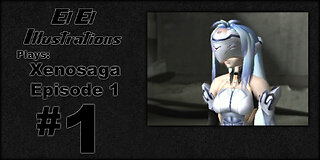 El El Plays Xenosaga Ep. 1 Episode 1: The First Episode