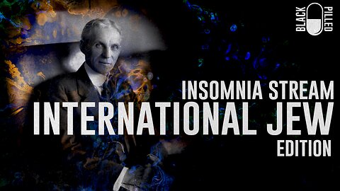 INSOMNIA STREAM: INTERNATIONAL JEW EDITION