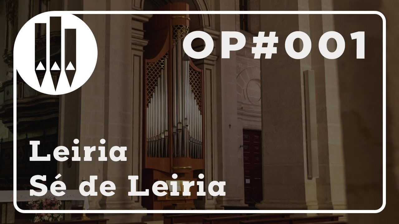 OP#001 Leiria | Órgão da Sé de Leiria