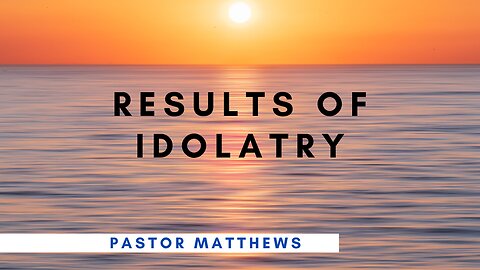 "Results of Idolatry" | Abiding Word Baptist