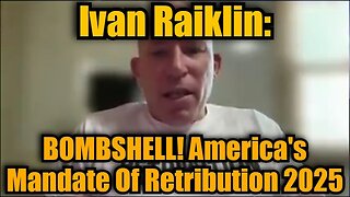 Ivan Raiklin: BOMBSHELL! America's Mandate Of Retribution 2025!