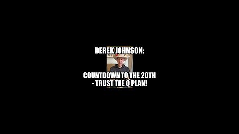 Derek Johnson: Countdown to the 20th - Trust the Q Plan!