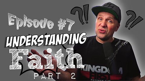 Episode 7 Understanding Faith Part 2. Enemies to Faith and how to win in our Fight of Faith