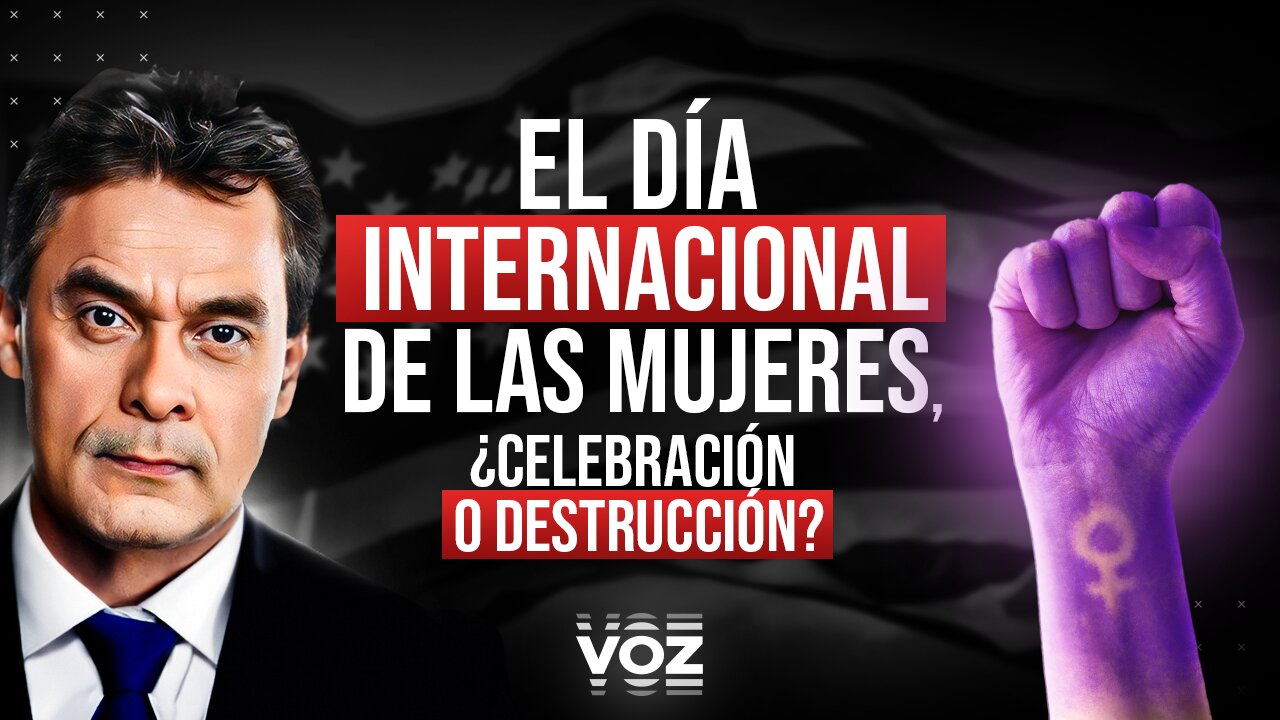 El Día Internacional de las Mujeres, ¿Celebración o destrucción? - Episodio 106