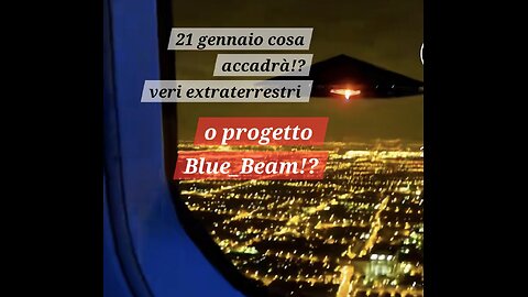 21 gennaio 2025 alieni o Blue beam