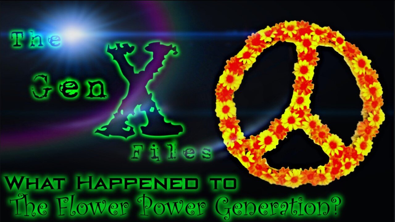 The Gen X Files! Episode 4: What Happned to the Flower Power Generation?
