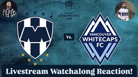 CF Monterrey Vs. Vancouver Whitecaps FC 2025 CONCACAF Champions Cup Round of 16 Live Watchalong