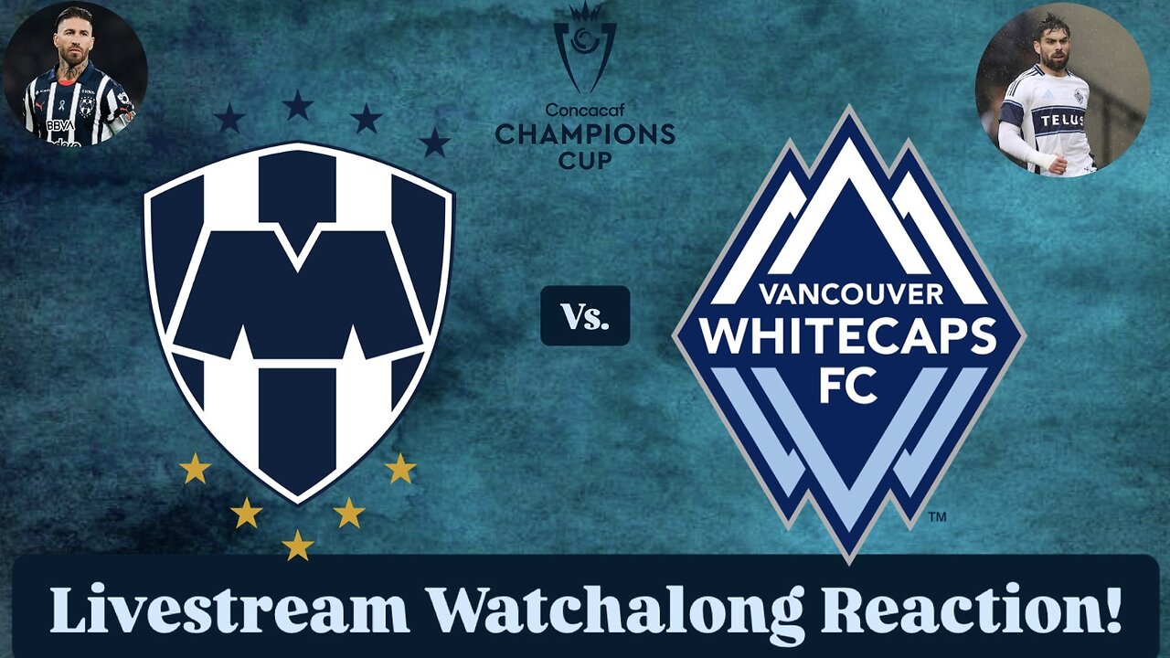CF Monterrey Vs. Vancouver Whitecaps FC 2025 CONCACAF Champions Cup Round of 16 Live Watchalong