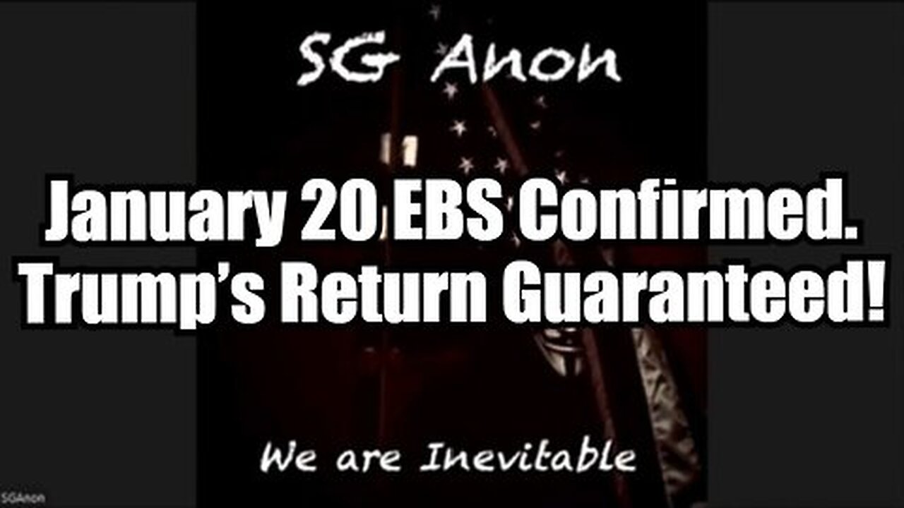 SG Anon - January 20 EBS Confirmed, Trump’s Return Guaranteed!