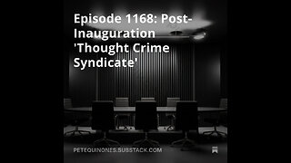 Episode 1168: Post-Inauguration 'Thought Crime Syndicate' - *See Description*