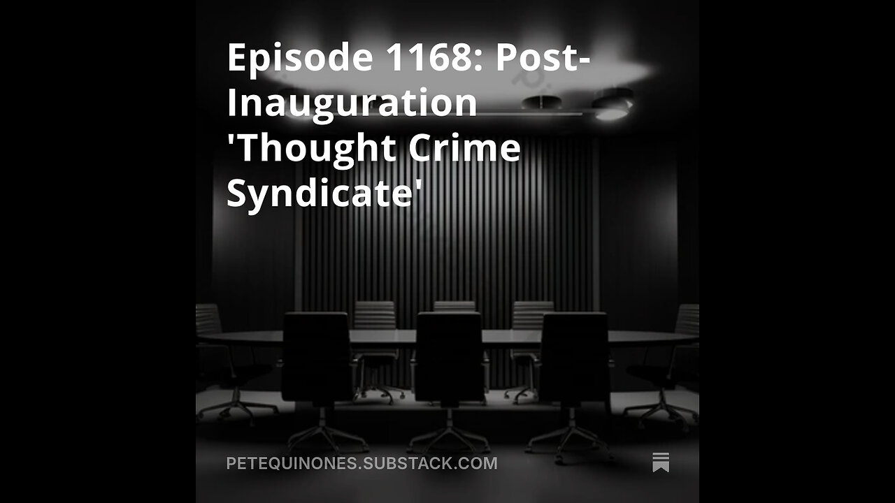 Episode 1168: Post-Inauguration 'Thought Crime Syndicate' - *See Description*