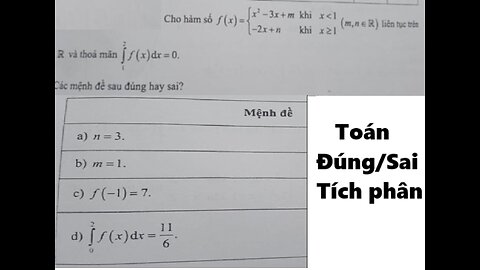 Toán 12: Đúng/Sai: Cho hàm số f(x) = x^2 - 3x + m khi x≪1 ; -2x+n khi x≥1 (m,n∈R) liên tục thỏa mãn