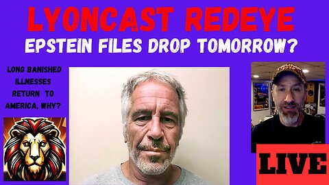 LYONCAST REDEYE Epstein Files Drop Tomorrow America’s Lost Diseases Return!