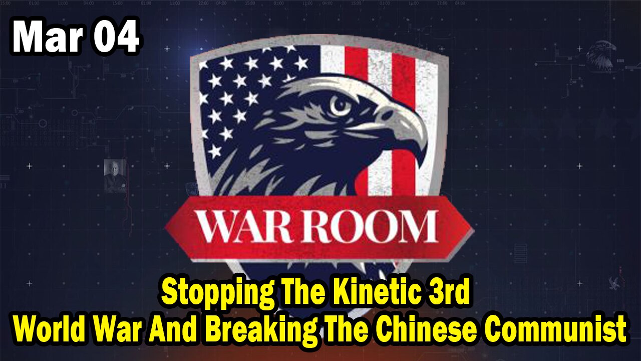 Bannons War Room Update Mar 4 : Stopping The Kinetic 3rd World War And Breaking The Chinese Communist