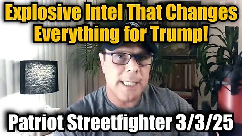 Patriot Streetfighter 3/3/25 - Explosive Intel That Changes Everything for Trump!