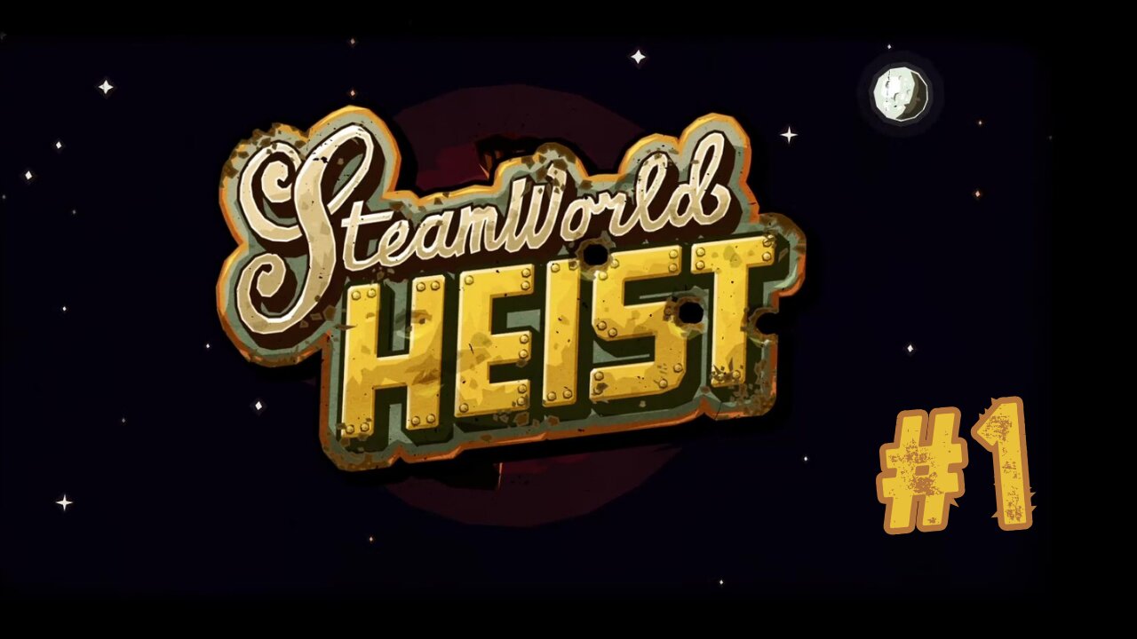 SteamWorld Heist (Part 1)