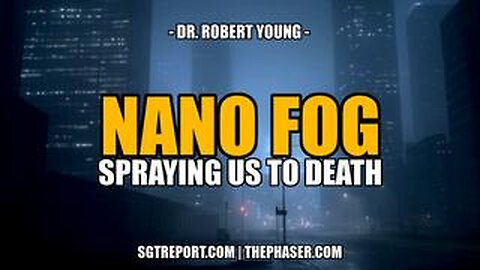 NANO FOG ANALYSIS- SPRAYING US TO DEATH -- Dr. Robert young