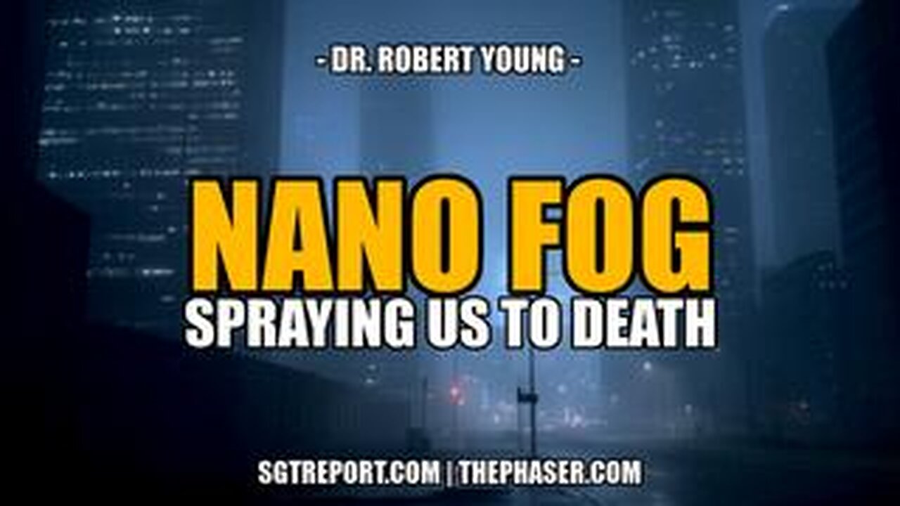 NANO FOG ANALYSIS- SPRAYING US TO DEATH -- Dr. Robert young