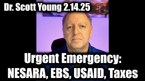 Dr. Scott Young Urgent Emergency- NESARA, EBS, USAID, Taxes and more!