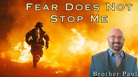 Fear Does Not Stop Me - Brother Paul