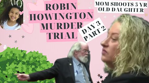 Robin Howington Murder of 5yr old Daughter Trial— DAY 3 Pt.2 JUSTICE FOR DESTINY