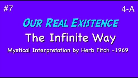 #7 The Infinite Way: Our Real Existence, part 2 - Herb Fitch