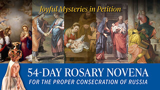 Joyful Mysteries in Petition | 54-Day Rosary for the Proper Consecration of Russia