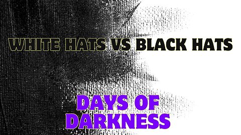 White Hats Vs Black Hats - Who's Winning??? Days Of Darkness