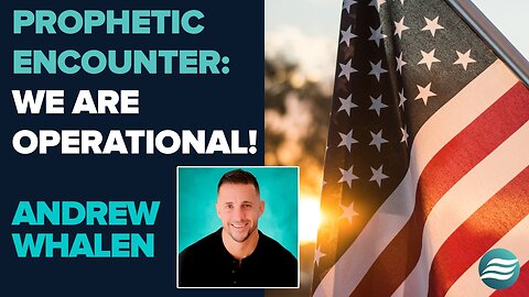 Andrew Whalen Prophetic Encounter: We Are Operational! | Feb 25 2025