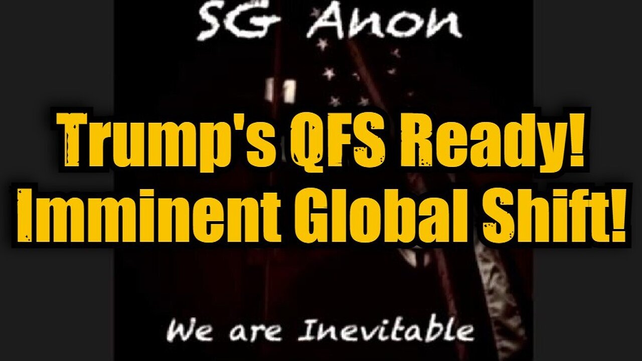 SG Anon: Trump's QFS Ready! Imminent Global Shift!