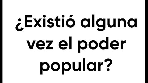 ¿Existió alguna vez el poder popular?