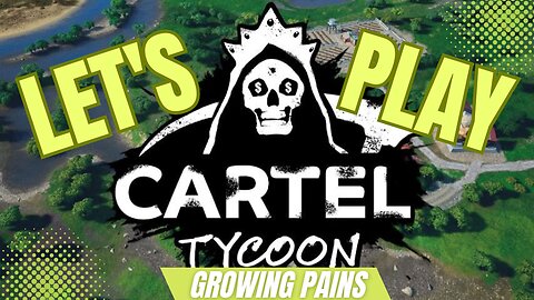 Cartel Tycoon - Growing Pains (Part 9)