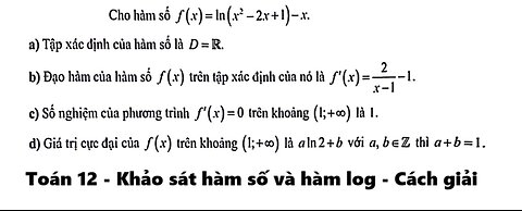 Toán 11-12: Cho hàm số f(x) = ln(x^2 - 2x+1) - x - Đúng/Sai - Tập xác định, đạo hàm, cực trị