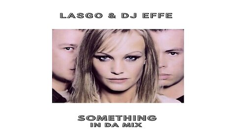 Lasgo feat. Evi Goffin & DJ Effe - Some Things in Da Mix - mixed by DJ Effe