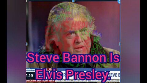 Steve Bannon Is Elvis Presley.