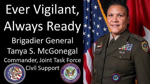 Brig. Gen. Tanya McGonegal - Commander, Joint Task Force Civil Support - Ever Vigilant, Always Ready