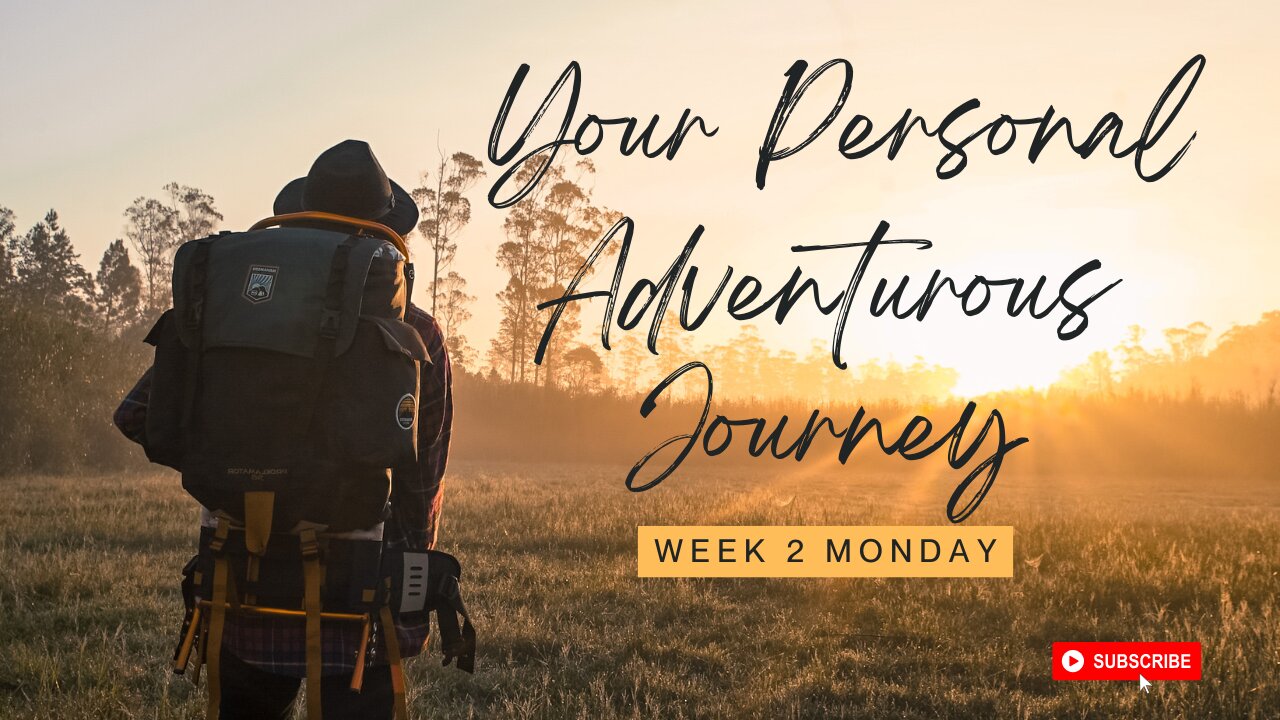 Your Personal Adventurous Journey Week 2 Monday