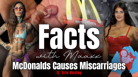 Facts with Maaxx - Ep 13 - McDonald's Causes Miscarriages!