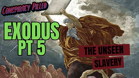 Exodus Part 5: The Unseen Slavery