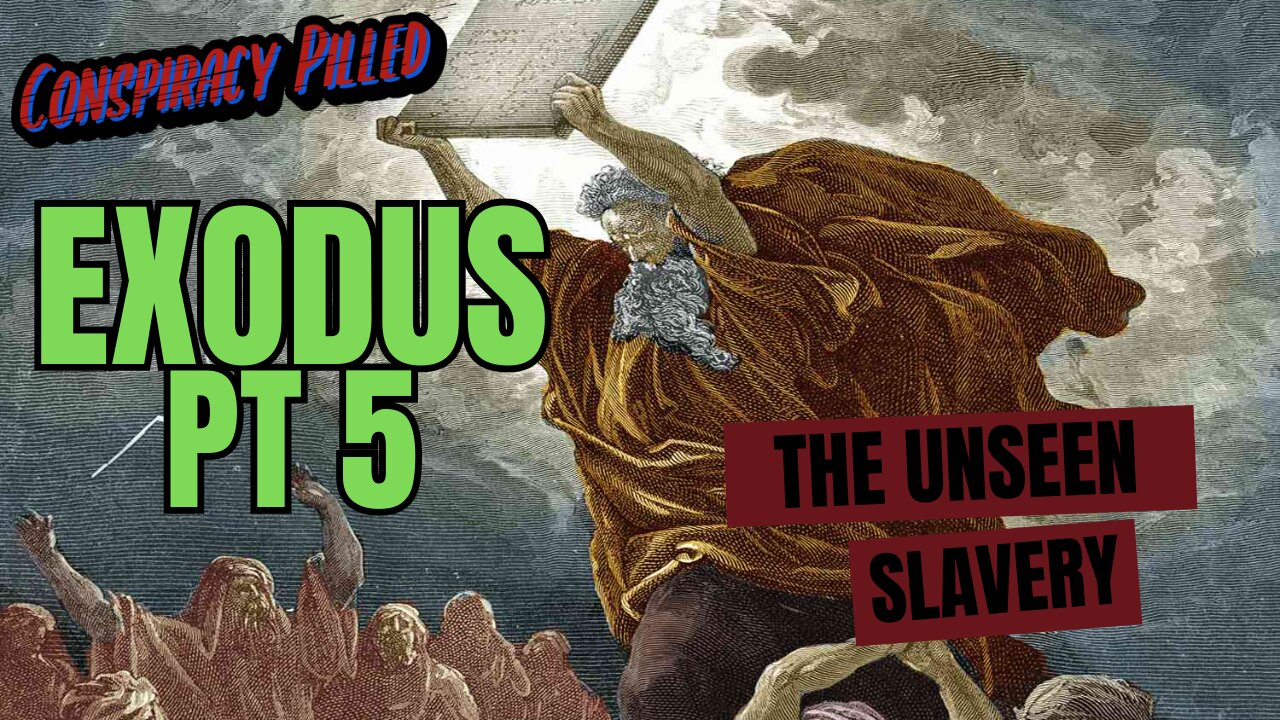 Exodus Part 5: The Unseen Slavery - Conspiracy Pilled Archive