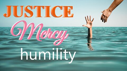 JUSTICE Mercy humility