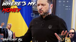 Where's Zelensky's Money Trump? Internet Grifter Meltdowns Galor and stuff Griftcast IRL