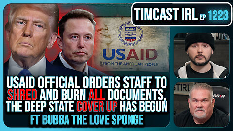 USAID Orders Staff To SHRED & BURN ALL Documents, Deep State COVER UP w/Bubba Clem| Timcast IRL