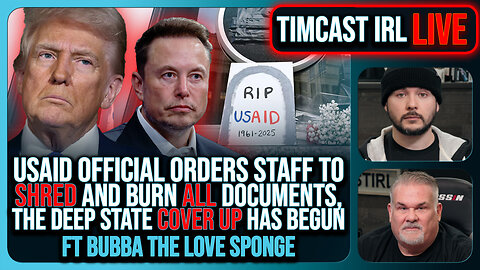 USAID Orders Staff To SHRED & BURN ALL Documents, Deep State COVER UP w/Bubba Clem| Timcast IRL